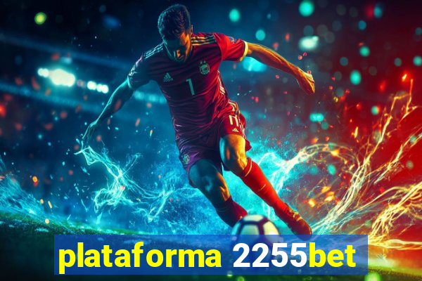 plataforma 2255bet